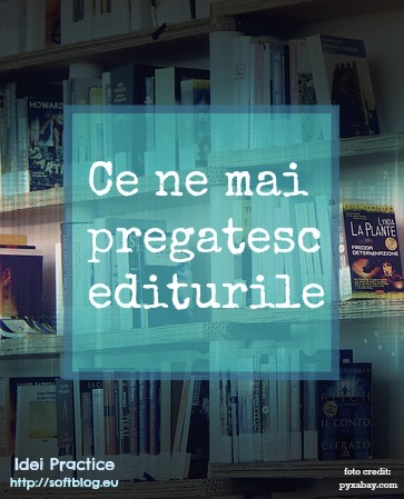 Ce ne mai pregatesc editurile