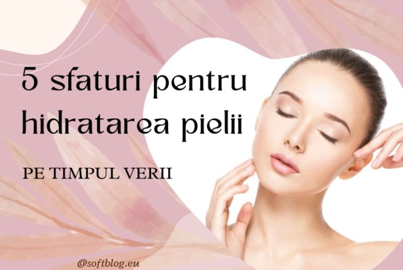 hidratarea pielii pe timpul verii
