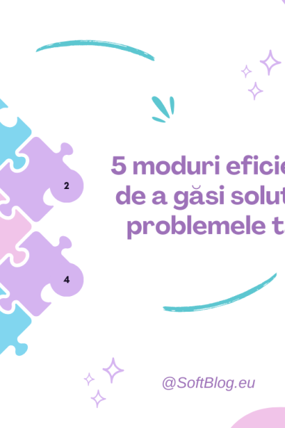 5 moduri eficiente de a găsi soluții la problemele tale
