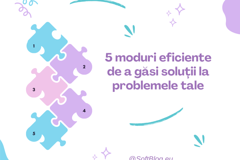 5 moduri eficiente de a găsi soluții la problemele tale