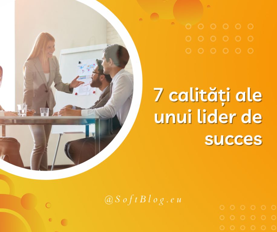 7 calități ale unui lider de succes