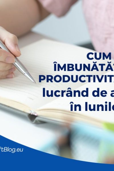 îmbunătățești productivitatea
